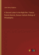 A Second Letter to the Right Rev. Francis Patrick Kenrick, Roman Catholic Bishop of Philadelphia