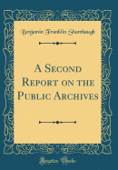 A Second Report on the Public Archives (Classic Reprint)