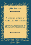 A Second Series of Facts and Arguments: Tending to Prove, That the Abilities of the Two B Rs, Are Not More Extraordinary Than Their Virtues; In a Letter to a Member of Parliament (Classic Reprint)