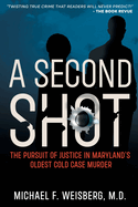 A Second Shot: The Pursuit of Justice in Maryland's Oldest Cold Case Murder
