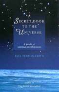 A Secret Door to the Universe: A Guide to Spiritual Development - Fenton-Smith, Paul