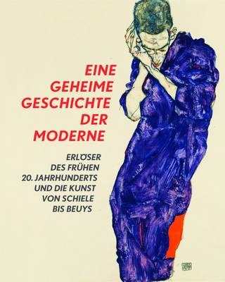 A Secret History of Modern Art: Saviours of the Early 20th Century and Art from Schiele to Beuys - Kort, Pamela, and Hollein, Max