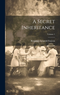A Secret Inheritance; Volume 1 - Farjeon, Benjamin Leopold