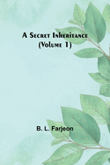 A Secret Inheritance (Volume 1)