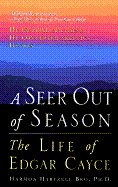 A Seer Out of Season: The Life of Edgar Cayce