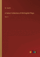 A Select Collection of Old English Plays: Vol. II