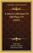 A Select Collection of Old Plays V9 (1825)