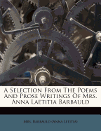 A Selection from the Poems and Prose Writings of Mrs. Anna Laetitia Barbauld