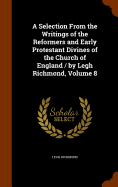 A Selection From the Writings of the Reformers and Early Protestant Divines of the Church of England / by Legh Richmond, Volume 8