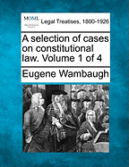 A Selection of Cases on Constitutional Law. Volume 1 of 4