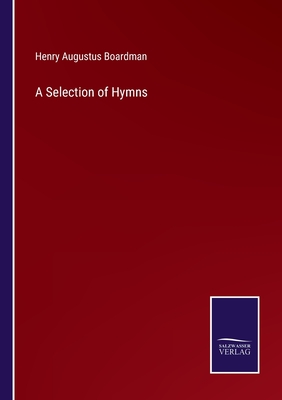A Selection of Hymns - Boardman, Henry Augustus