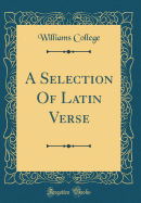 A Selection of Latin Verse (Classic Reprint)