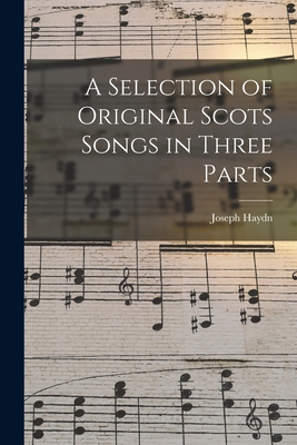 A Selection of Original Scots Songs in Three Parts - Haydn, Joseph 1732-1809