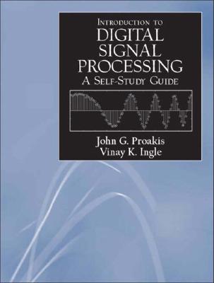 A Self-Study Guide for Digial Signal Processing - Proakis, John G, and Ingle, Vinay K