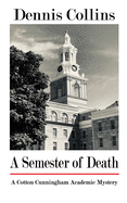 A Semester of Death: A Cotton Cunningham Academic Mystery