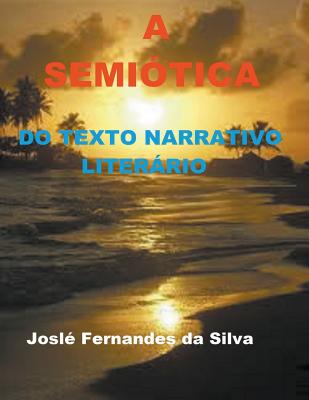 A Semitica do Texto Narrativo Literrio - Da Silva, Jose Fernandes