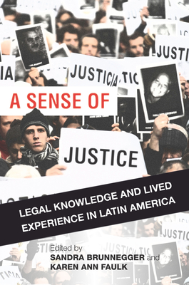 A Sense of Justice: Legal Knowledge and Lived Experience in Latin America - Brunnegger, Sandra (Editor), and Faulk, Karen Ann (Editor)