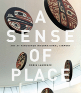 A Sense of Place: Art at Vancouver International Airport: Fixed Layout Edition