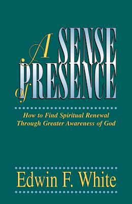 A Sense of Presence - White, Edwin F, and Humphrey, Don (Foreword by)