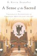 A Sense of the Sacred: Theological Foundations of Christian Architecture and Art