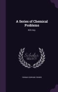 A Series of Chemical Problems: With Key.