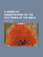 A Series of Dissertations on the Doctrines of the Bible