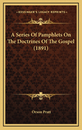 A Series Of Pamphlets On The Doctrines Of The Gospel (1891)
