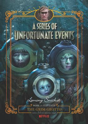 A Series of Unfortunate Events #11: The Grim Grotto [Netflix Tie-in Edition] - Snicket, Lemony