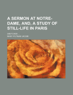 A Sermon at Notre-Dame, And, a Study of Still-Life in Paris: Sketches