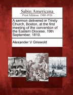 A Sermon Delivered in Trinity Church, Boston, at the First Meeting of the Convention of the Eastern Diocese, 19th September, 1810.