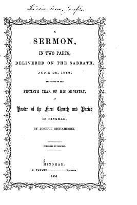 A Sermon, in Two Parts, Delivered on the Sabbath, June 28, 1856 - Richardson, Joseph