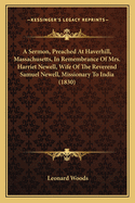 A Sermon, Preached at Haverhill, Massachusetts, in Remembrance of Mrs. Harriet Newell, Wife of the Reverend Samuel Newell, Missionary to India (1830)