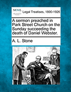 A Sermon Preached in Park Street Church on the Sunday Succeeding the Death of Daniel Webster. - Stone, A L