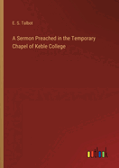 A Sermon Preached in the Temporary Chapel of Keble College