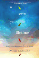 A Seven Year Lifetime: Discovering Life in the Face of Death