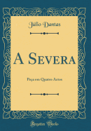 A Severa: Pea Em Quatro Actos (Classic Reprint)