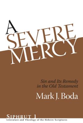 A Severe Mercy: Sin and Its Remedy in the Old Testament - Boda, Mark J.