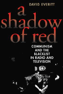 A Shadow of Red: Communism and the Blacklist in Radio and Television
