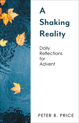 A Shaking Reality: Daily Reflections for Advent - Price, Peter B