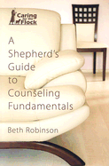 A Shepherd's Guide to Counseling Fundamentals - Robinson, Beth