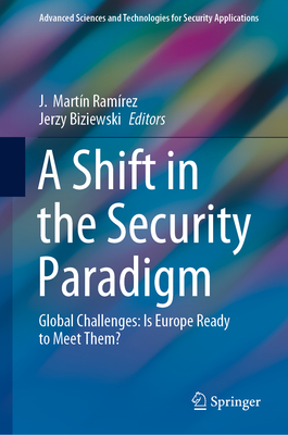 A Shift in the Security Paradigm: Global Challenges: Is Europe Ready to Meet Them? - Ramrez, J Martn (Editor), and Biziewski, Jerzy (Editor), and Duarte, Ambassador Sergio (Foreword by)