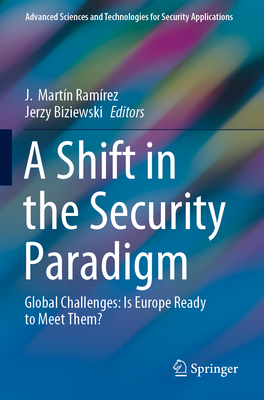 A Shift in the Security Paradigm: Global Challenges: Is Europe Ready to Meet Them? - Ramrez, J Martn (Editor), and Biziewski, Jerzy (Editor), and Duarte, Ambassador Sergio (Foreword by)