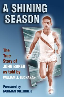 A Shining Season: The True Story of John Baker - Buchanan, William J, and Zollinger, Norman (Foreword by)