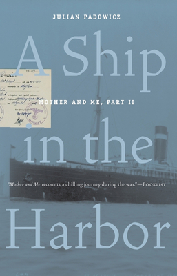 A Ship in the Harbor: Mother and Me, Book II - Padowicz, Julian