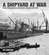 A Shipyard at War: Unseen Photographs from John Brown's Clydebank, 1914-1918