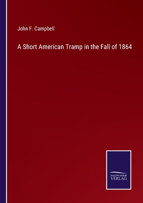 A Short American Tramp in the Fall of 1864 - Campbell, John F