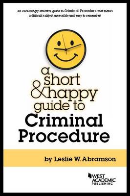 A Short and Happy Guide to Criminal Procedure - Abramson, Leslie