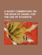 A Short Commentary on the Book of Daniel: For the Use of Students