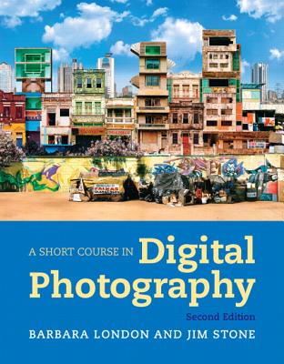 A Short Course in Photography: Digital Plus New Myartslab with Etext -- Access Card Package - London, Barbara, and Stone, Jim