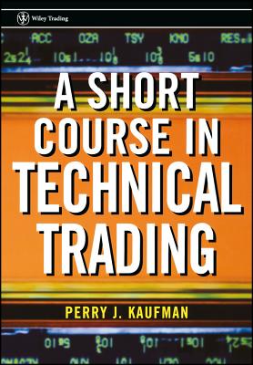 A Short Course in Technical Trading - Kaufman, Perry J